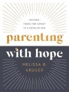 Parenting with Hope: Raising Teens for Christ in a Secular Age